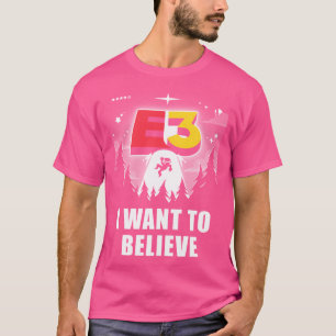 Ich Wollte, an E3 zu glauben T-Shirt