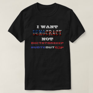 ICH WOLLTE DEMOKRATIE NICHT DIKATORSCHAFT #VOTEOUT T-Shirt