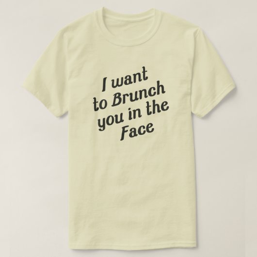 ICH WOLLTE, DICH IM GESICHT ZU BRUNCHEN T-Shirt (Design vorne)