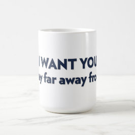 Ich WOLLTE dir, weit weg von mir bleibe Kaffeetasse