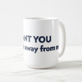 Ich WOLLTE dir, weit weg von mir bleibe Kaffeetasse (VorderseiteRechts)