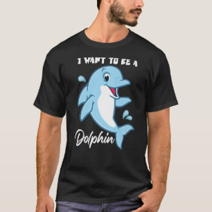 Ich Wollte, ein Delphin zu sein T-Shirt
