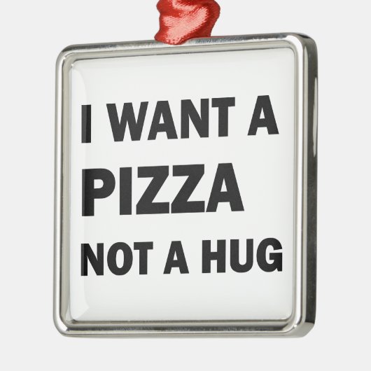 Ich Wollte eine Pizza nicht umarmen Ornament Aus Metall (Links)