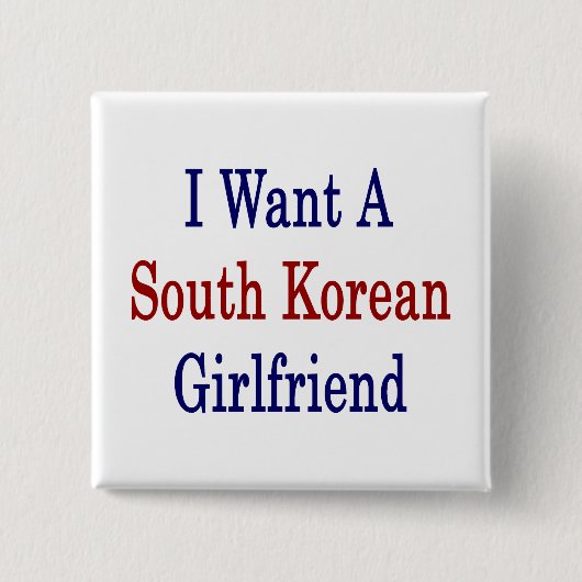 Ich Wollte eine südkoreanische Freundin Button (Vorderseite)