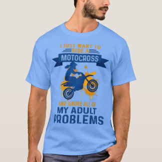 Ich wollte einfach, ein Motocross zu fahren und ig T-Shirt
