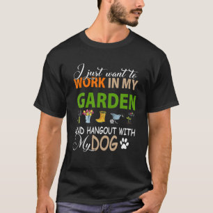 Ich Wollte einfach, in meinem Garten zu arbeiten u T-Shirt