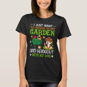 Ich Wollte einfach, in meinem Garten zu arbeiten u T-Shirt