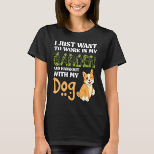 Ich Wollte einfach, in meinem Garten zu arbeiten u T-Shirt