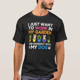 Ich Wollte einfach, in meinem Garten zu arbeiten u T-Shirt