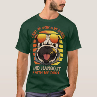 Ich Wollte einfach, in meinem Garten zu arbeiten u T-Shirt
