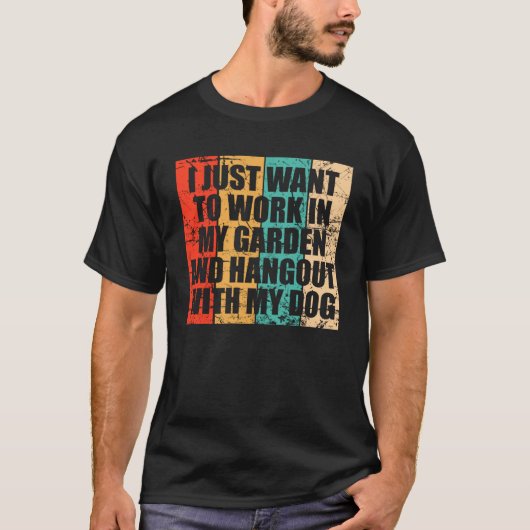 Ich Wollte einfach, in meinem Garten zu arbeiten u T-Shirt (Vorderseite)