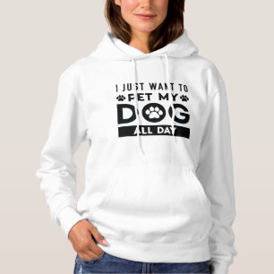 Ich Wollte einfach, meinen Hund den ganzen Tag zu Hoodie