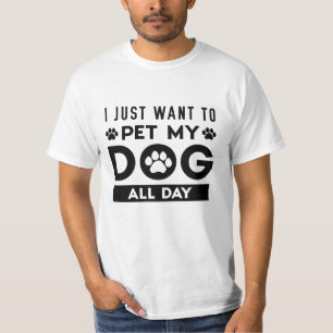 Ich Wollte einfach, meinen Hund den ganzen Tag zu  T-Shirt
