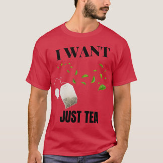 ICH WOLLTE EINFACH TEA T-Shirt