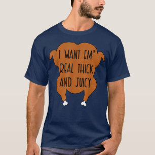 Ich Wollte "Em dick und Juicy Funny Türkei Thanksg T-Shirt