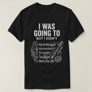 Ich wollte es tun, aber ich habe es nicht Unisex L T-Shirt