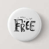 Ich Wollte, frei zu sein Button (Vorderseite)
