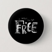 Ich Wollte, frei zu sein Button (Vorderseite)