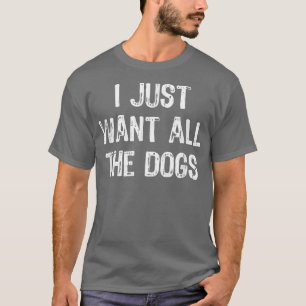 Ich Wollte gerade all die Hunde Funny Hund Lover G T-Shirt