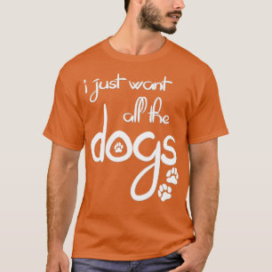 Ich wollte gerade alle Hunde Weißabdruck T-Shirt