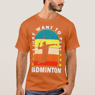 Ich Wollte gerade Badminton zu spielen T-Shirt