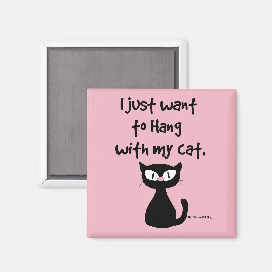 "Ich wollte gerade, mit meiner Katze zu hängen." n Magnet (Vorderseite/Rückseite)