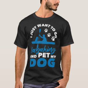 Ich wollte gerade zum Kajak und meinem Hund T-Shirt