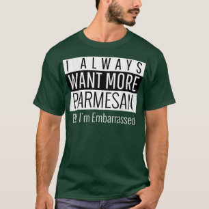 Ich Wollte immer mehr Parmesan T-Shirt