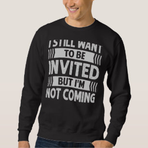 Ich Wollte immer noch eingeladen zu werden, aber i Sweatshirt