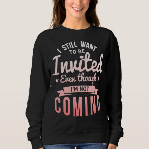 Ich Wollte immer noch, eingeladen zu werden, obwoh Sweatshirt
