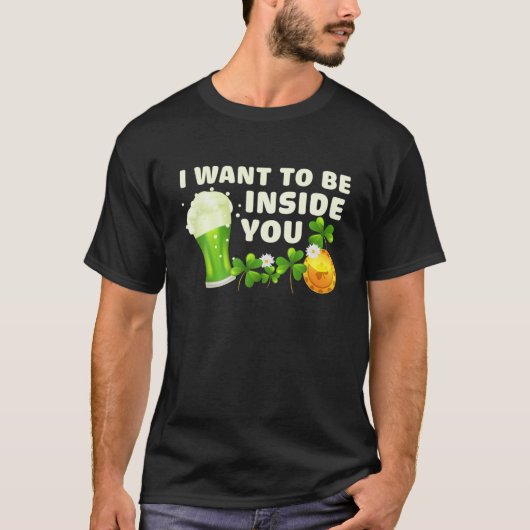 Ich Wollte, in dir zu sein Funny St Patrick's Day T-Shirt (Vorderseite)