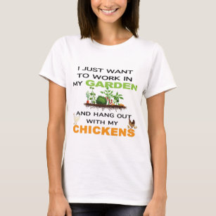 Ich Wollte, in meinem Garten mit Hühnern zu arbeit T-Shirt