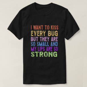 Ich wollte jeden Bug zu küssen T-Shirt