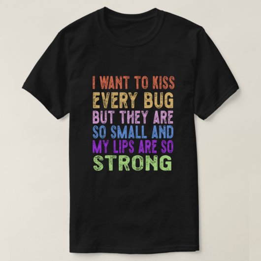 Ich wollte jeden Bug zu küssen T-Shirt (Design vorne)