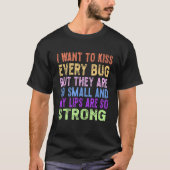 Ich wollte jeden Bug zu küssen T-Shirt (Vorderseite)