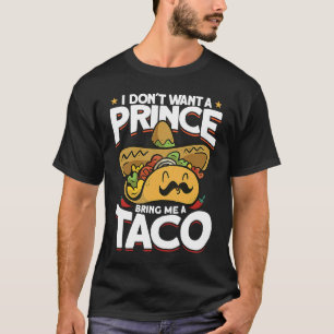 Ich Wollte keinen Prinzen, der mir einen Taco-Mexi T-Shirt