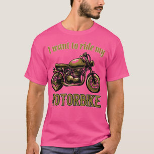 Ich wollte, mein Motorrad zu fahren T-Shirt