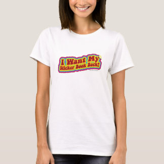 Ich Wollte mein Stickerbuch zurück T-Shirt