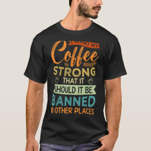 Ich Wollte meinen Kaffee stark, dass er verboten w T-Shirt