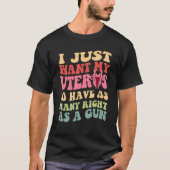 Ich Wollte meinen Uterus einfach so viele Rechte w T-Shirt (Vorderseite)