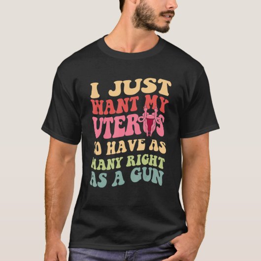Ich Wollte meinen Uterus einfach so viele Rechte w T-Shirt (Vorderseite)