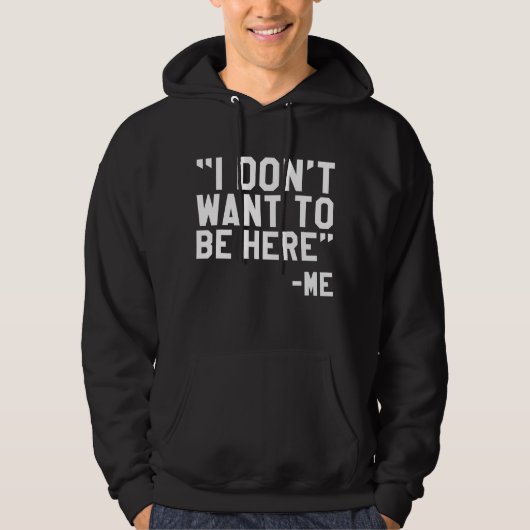 Ich Wollte nicht, hier zu sein Hoodie (Vorderseite)