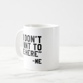 Ich Wollte nicht, hier zu sein Kaffeetasse (Vorderseite Links)