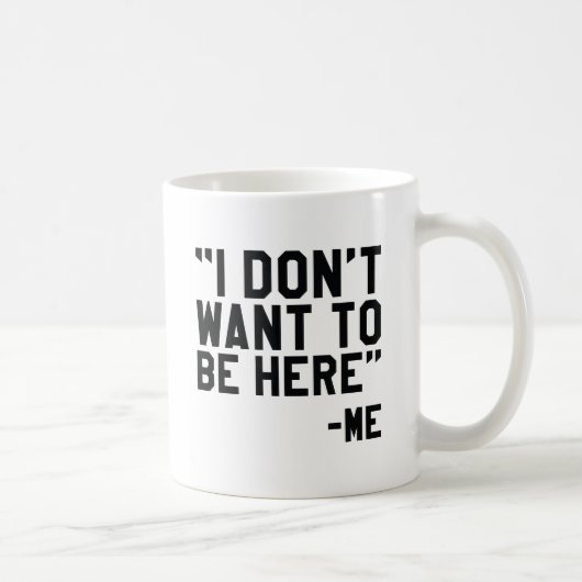 Ich Wollte nicht, hier zu sein Kaffeetasse (Rechts)