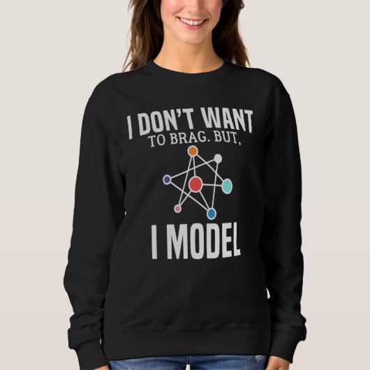 Ich Wollte nicht, zu brag, aber ich Model Data Sci Sweatshirt (Vorderseite)