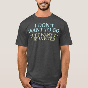 Ich wollte nicht zu gehen, aber ich wollte, eingel T-Shirt