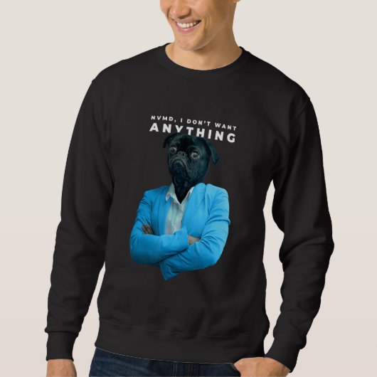 Ich Wollte nichts Mops Sweatshirt (Vorderseite)