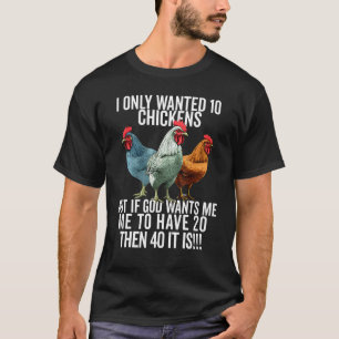 Ich Wollte Nur 10 Hühner, Aber Wenn Gott Will, Das T-Shirt