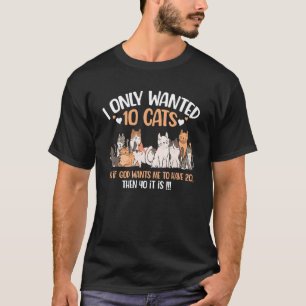 Ich Wollte Nur 10 Katzen, Wenn Gott Mich 20 Haben T-Shirt