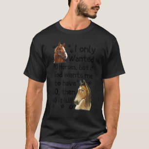 Ich wollte nur 10 Pferde, aber wenn Gott will, das T-Shirt